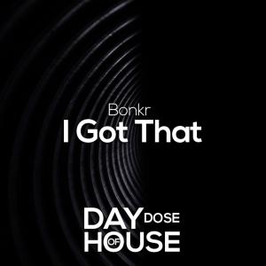 Listen to I Got That song with lyrics from Bonkr