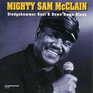 Mighty sam mcclain的专辑Sledgehammer Soul and Down Home Blues