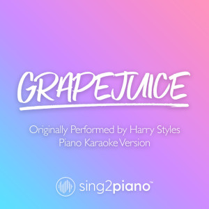 Grapejuice (Originally Performed by Harry Styles) (Piano Karaoke Version) dari Sing2Piano