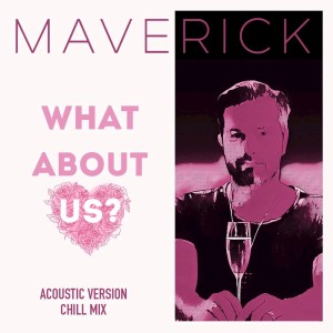 Dengarkan What About Us (Chill Mix) lagu dari Maverick dengan lirik