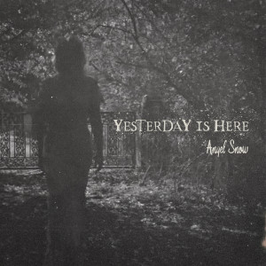 Listen to Yesterday Is Here song with lyrics from Angel Snow