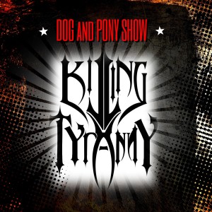 Killing Tyranny的專輯Dog and Pony Show (Explicit)