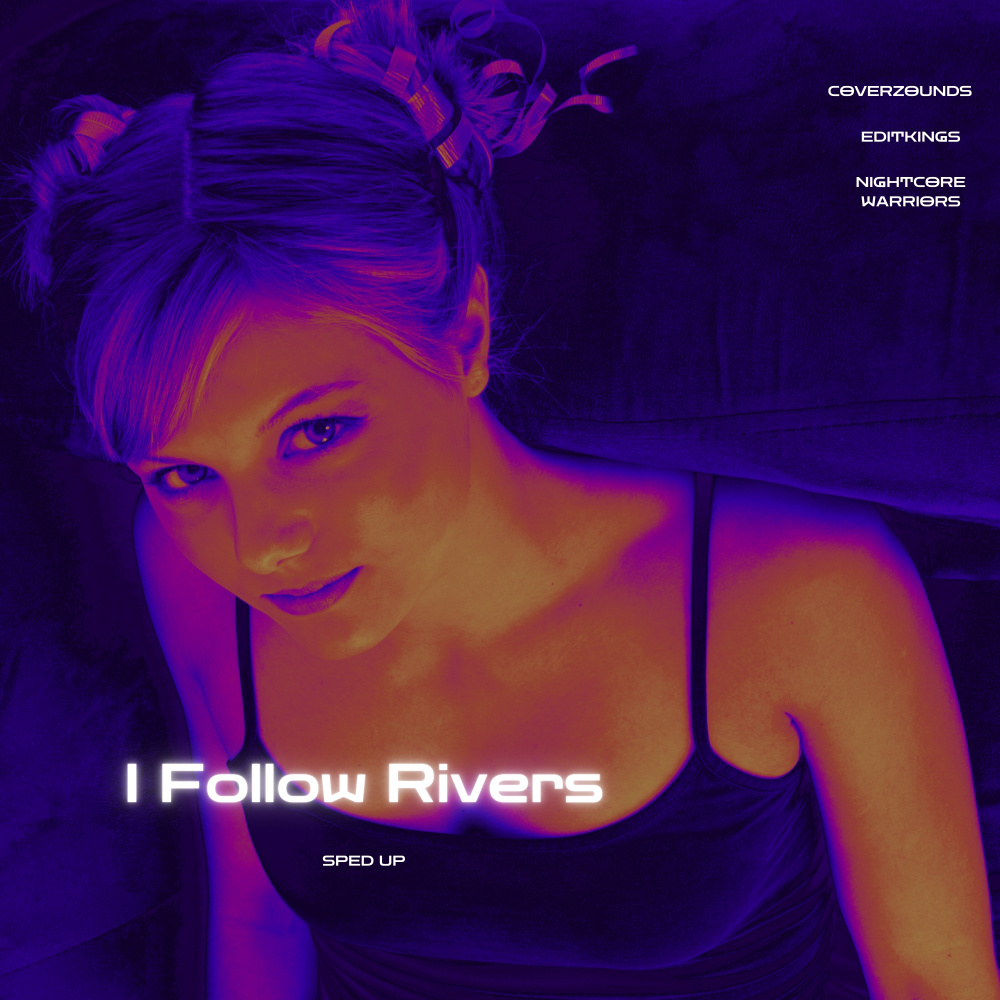I Follow Rivers (Sped Up)