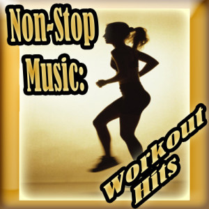 อัลบัม Non-Stop Music: Workout Hits  -  60 Minutes of Non-Stop Music ศิลปิน Work It Out
