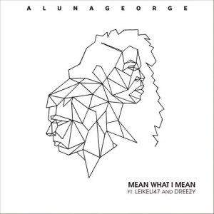 ดาวน์โหลดและฟังเพลง Mean What I Mean พร้อมเนื้อเพลงจาก AlunaGeorge