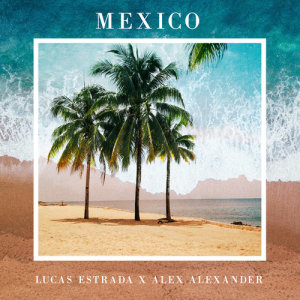 收聽Lucas Estrada的Mexico歌詞歌曲