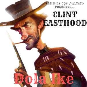 A1Yayo的專輯Clint Easthood (feat. Dola Ike) [Explicit]