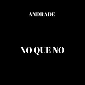 Listen to No Que No song with lyrics from Andrade