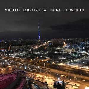 Listen to I Used To song with lyrics from Michael Tyuplin