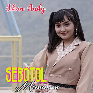 Dengarkan Sebotol Minuman lagu dari Jihan Audy dengan lirik