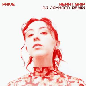 Paive的專輯Heart Skip (DJ Jayhood Remix)
