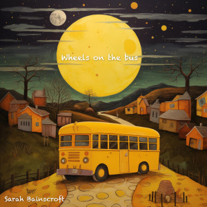 Dengarkan lagu Wheels on the bus nyanyian Sarah Bainscroft dengan lirik