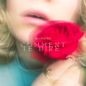 Listen to Comment te dire song with lyrics from Blandine