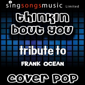 收聽Cover Pop的Thinkin About You (Originally Performed By Frank Ocean) [Instrumental Version] (Instrumental Version)歌詞歌曲