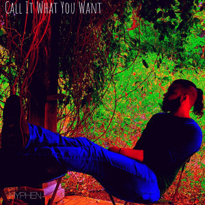 Album Call It What You Want (Explicit) oleh Hyphen