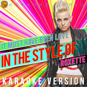 ดาวน์โหลดและฟังเพลง It Must Have Been Love (In the Style of Roxette) [Karaoke Version] (Karaoke Version) พร้อมเนื้อเพลงจาก Ameritz Karaoke World