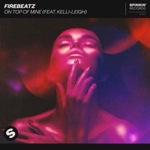 Firebeatz的專輯On Top Of Mine (feat. Kelli-Leigh)