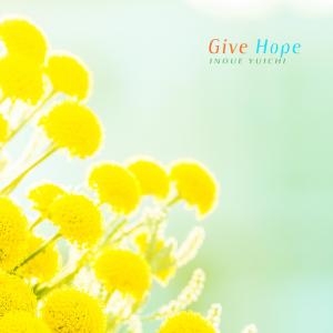 Album Give Hope from Inoue Yuichi