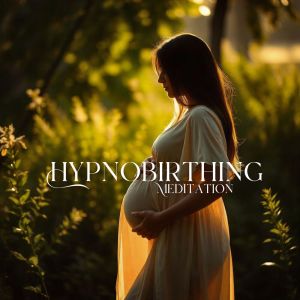 อัลบัม Hypnobirthing Meditation (Prepare for Childbirth, Fear Release, Pregnancy Breathwork) ศิลปิน Hypnobirthing Music Company