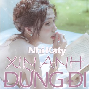 ดาวน์โหลดและฟังเพลง Xin Anh Đừng Đi พร้อมเนื้อเพลงจาก Nhi Katy