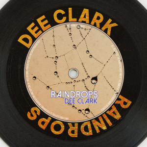 อัลบัม Raindrops (Remastered 2014) ศิลปิน Dee Clark