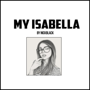 ดาวน์โหลดและฟังเพลง My Isabella พร้อมเนื้อเพลงจาก NickBlack