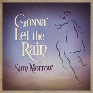 Sam Morrow的專輯Gonna' Let the Rain