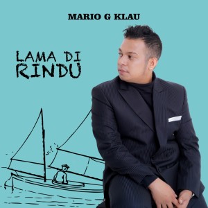 Dengarkan lagu Lama Di Rindu nyanyian Mario G Klau dengan lirik