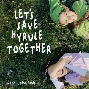 Album Let's Save Hyrule Together (feat. Steve Davis) from Nath