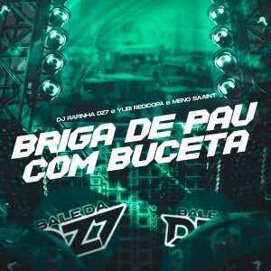 收聽DJ Rafinha dz7的BRIGA DE PAU COM BUCETA (Explicit)歌詞歌曲