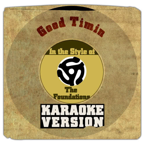 Good Timin (In the Style of Foundations, The) [Karaoke Version]