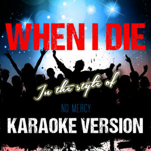 ดาวน์โหลดและฟังเพลง When I Die (In the Style of No Mercy) [Karaoke Version] พร้อมเนื้อเพลงจาก Ameritz Audio Karaoke
