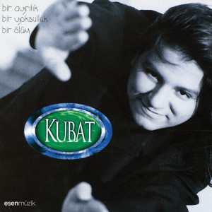 收听Kubat的Bir Ayrılık Bir Yoksulluk Bir Ölüm歌词歌曲