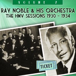 Album The HMV Sessions 1930 - 1934, Vol. 7 from Ray Noble & His Orchestra