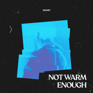Listen to Not Warm Enough song with lyrics from RESORT