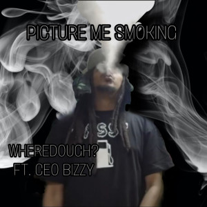 Album Picture Me Smoking (Explicit) from Wheredough?