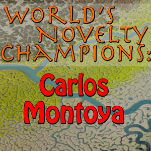 World's Novelty Champions: Carlos Montoya