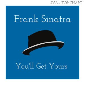 ดาวน์โหลดและฟังเพลง You'll Get Yours พร้อมเนื้อเพลงจาก Frank Sinatra