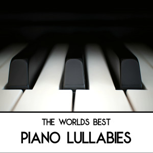 Album The World's Best Piano Lullabies (Gentle Piano Instrumentals) oleh Piano Lullaby Nursery Rhymes - Baby Sleep