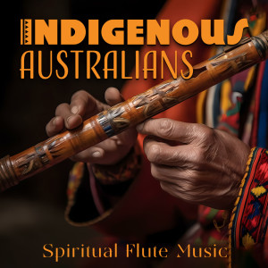 Indigenous Australians (Spiritual Flute Music)
