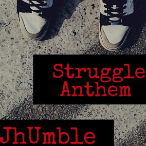 Listen to Struggle Anthem (Explicit) (其他) song with lyrics from JhUmble