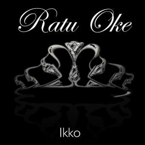 Dengarkan Ratu Oke lagu dari Ikko dengan lirik