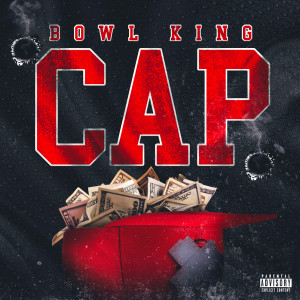 Listen to Cap (Explicit) song with lyrics from Bowl King