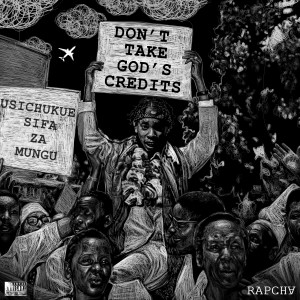 Rapcha的專輯DON'T TAKE GOD'S CREDITS:USICHUKUE SIFA ZA MUNGU (Explicit)