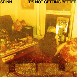 ดาวน์โหลดและฟังเพลง It's Not Getting Better พร้อมเนื้อเพลงจาก SPINN