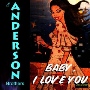 收聽Anderson Brothers的Baby I Love You歌詞歌曲