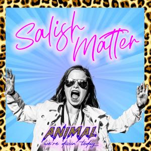 Salish Matter的專輯Animal (Will My Daughter Come Back To YouTube?)