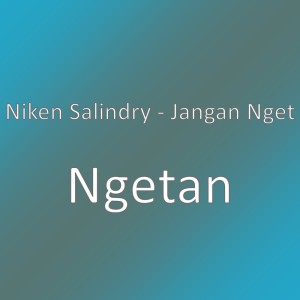 Listen to Ngetan song with lyrics from Niken Salindry - Jangan Nget