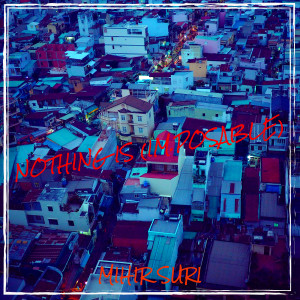 Album Nothing Is (Im.Posable) from Mihir Suri