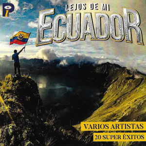 Varios Artistas的專輯Lejos de mi Ecuador 20 Súper Éxitos